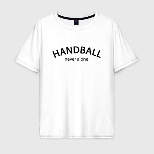 Мужская футболка из хлопка оверсайз с принтом Handball never alone - motto, вид спереди №1