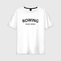 Женская футболка хлопок Oversize Rowing never alone - motto