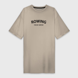Платье-футболка хлопок Rowing never alone - motto