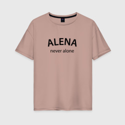 Женская футболка хлопок Oversize Alena never alone - motto