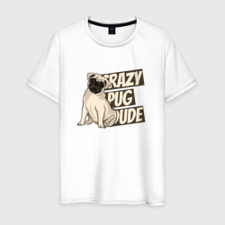 Мопс - crazy pug dude – Мужская футболка хлопок с принтом купить со скидкой в -20%