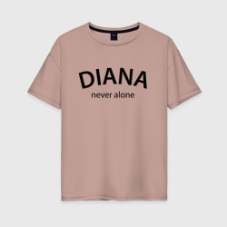 Женская футболка хлопок Oversize Diana never alone - motto