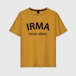 Женская футболка хлопок Oversize Irma never alone - motto