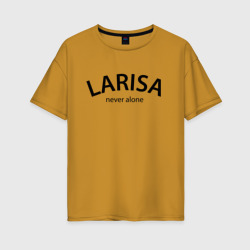 Женская футболка хлопок Oversize Larisa never alone - motto