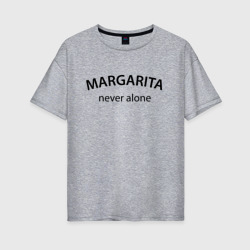 Женская футболка хлопок Oversize Margarita never alone - motto