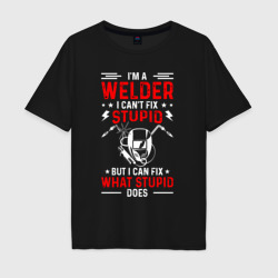 Мужская футболка хлопок Oversize I'm a welder i can't fix stupid but i can fix what stupid does