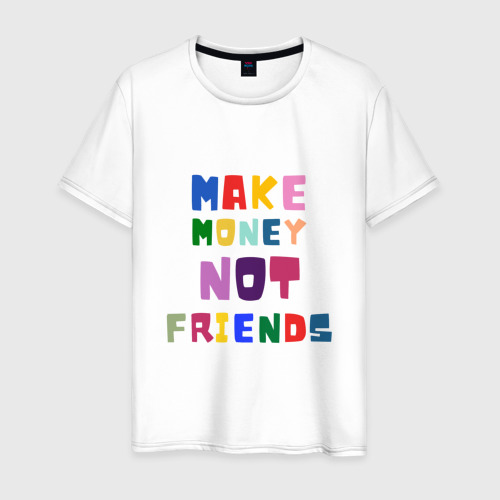 Мужская футболка хлопок Make not friends - делай деньги без друзей, цвет белый