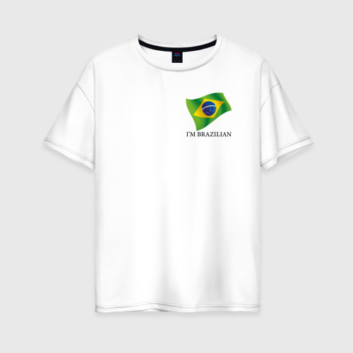 Женская футболка из хлопка оверсайз с принтом I'm Brazilian - motto, вид спереди №1