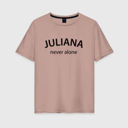 Juliana never alone - motto – Женская футболка хлопок Oversize с принтом купить со скидкой в -16%