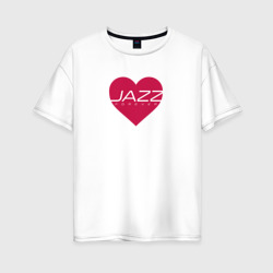 Джаз любовь навсегда – Женская футболка хлопок Oversize с принтом купить со скидкой в -16%