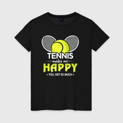 Теннис делает меня счастливым а ты не очень – Женская футболка хлопок с принтом купить со скидкой в -20%