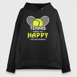 Теннис делает меня счастливым а ты не очень – Женское худи Oversize хлопок с принтом купить со скидкой в -20%