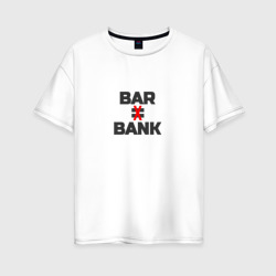 Бар не банк – Женская футболка хлопок Oversize с принтом купить со скидкой в -16%