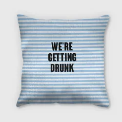 Подушка 3D We're getting drunk