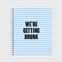 Тетрадь We're getting drunk