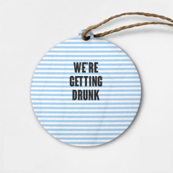 Деревянная игрушка круг We're getting drunk