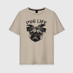 Женская футболка хлопок Oversize Pug life - мопс хулиган