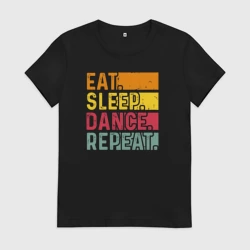 Женская футболка хлопок Сон еда танцы