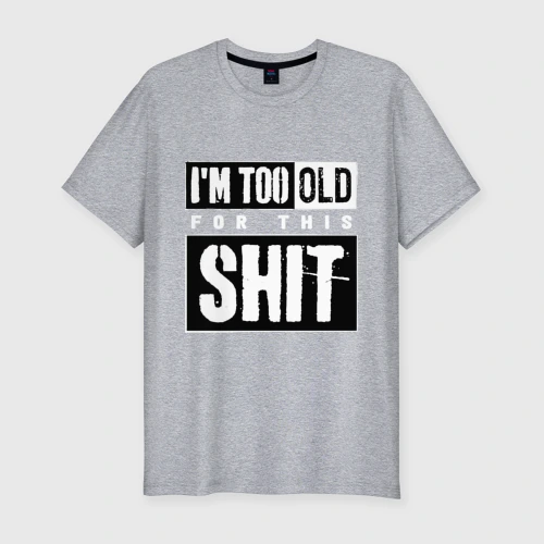 Мужская футболка хлопок Slim Im too old for this shit 