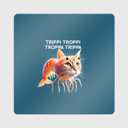 Магнит виниловый Квадрат Trippi troppi troppa trippa - brainrot cat meme