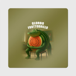 Магнит виниловый Квадрат Glorbo Fruttodrillo - brainrot animals meme