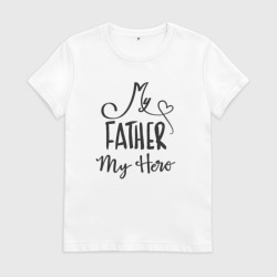 Женская футболка хлопок Мой папа мой герой