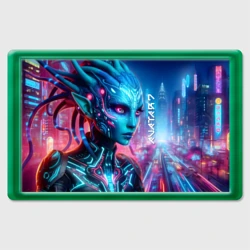Магнит 45*70 Neytiri's granddaughter - cyberpunk Avatar 7